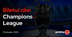 Biletul zilei Champions League 21 ianuarie | Cota 12.54 pentru mult verde pe bilete!